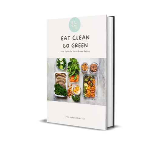 Your Guide to Plant-Based Eating: Eat Clean, Go Green – A Complete Lifestyle Reset Through Whole Foods